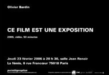 Olivier Bardin / Ce film est une exposition Jeudi 23 février 2006. La fémis